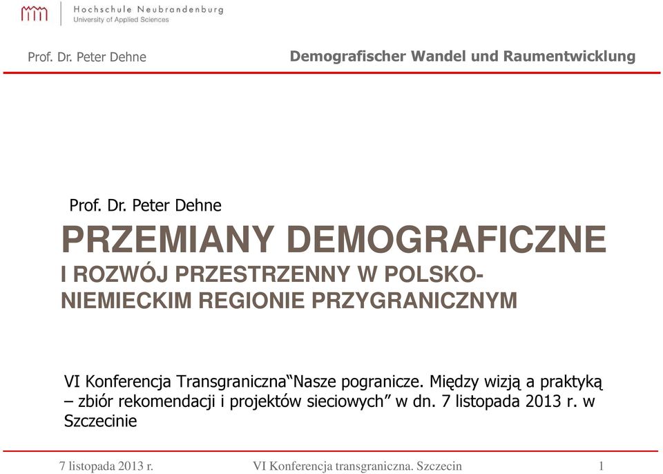 REGIONIE PRZYGRANICZNYM VI Konferencja Transgraniczna Nasze pogranicze.