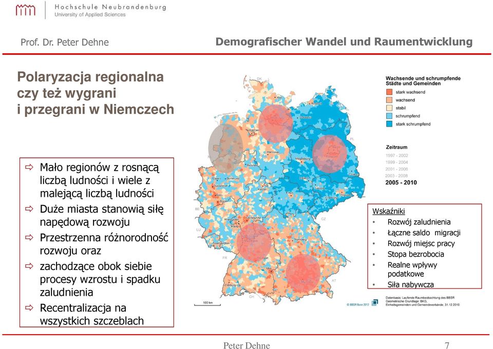 zachodzące obok siebie procesy wzrostu i spadku zaludnienia Recentralizacja na wszystkich szczeblach Wskaźniki