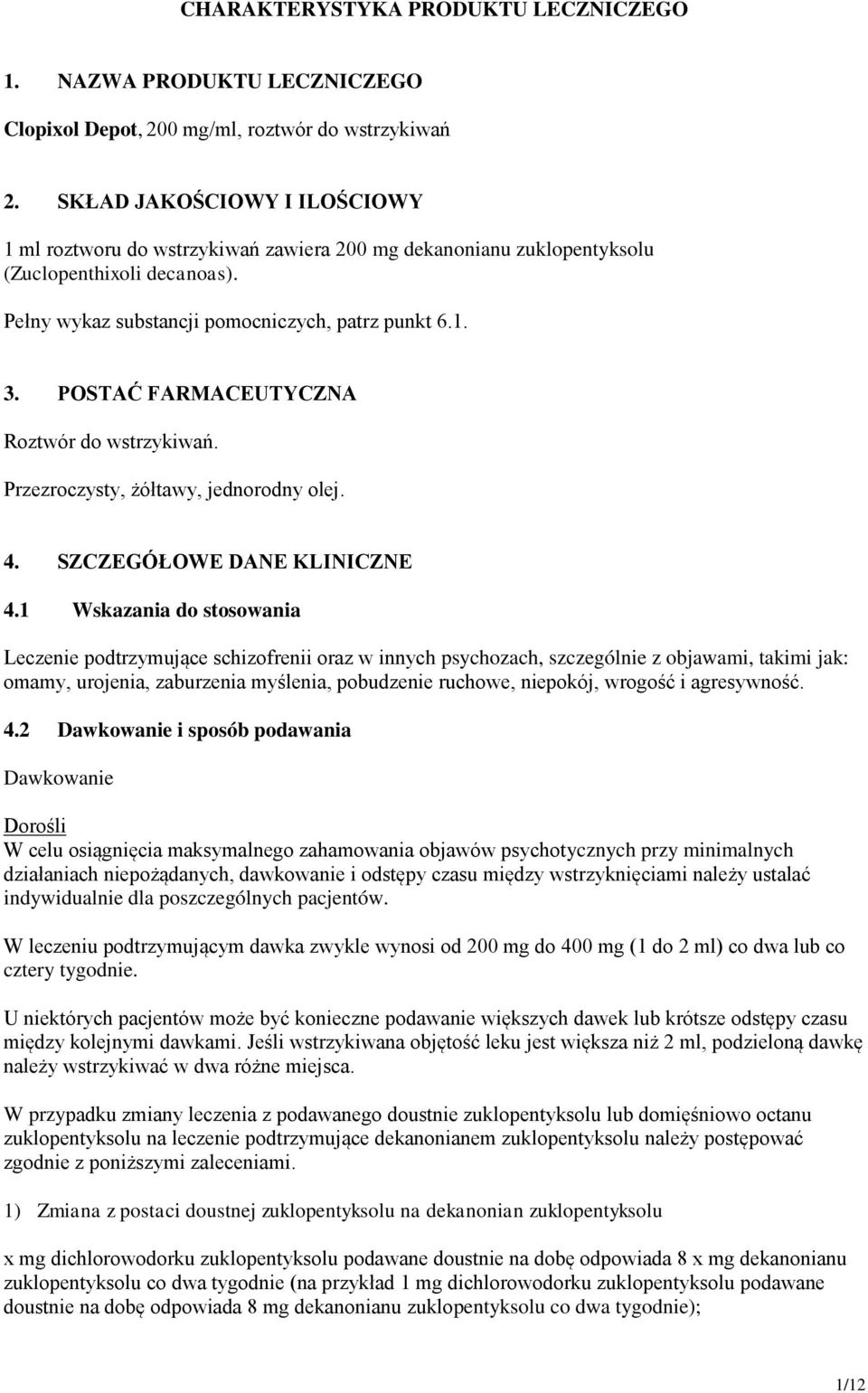 POSTAĆ FARMACEUTYCZNA Roztwór do wstrzykiwań. Przezroczysty, żółtawy, jednorodny olej. 4. SZCZEGÓŁOWE DANE KLINICZNE 4.