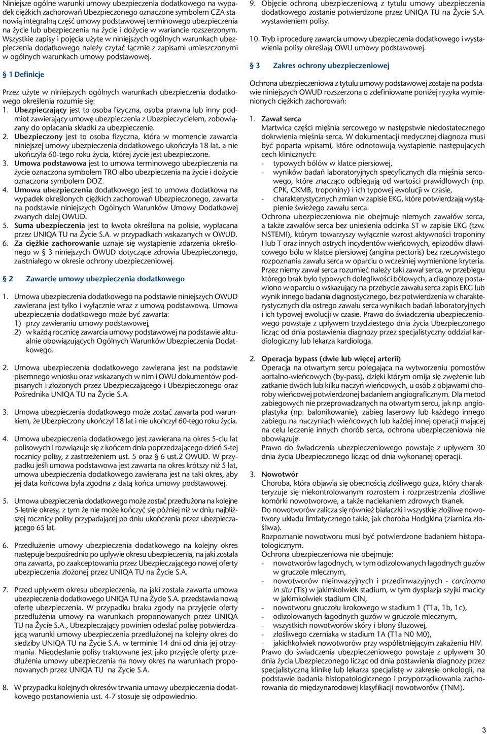 Wszystkie zapisy i pojęcia użyte w niniejszych ogólnych warunkach ubezpieczenia dodatkowego należy czytać łącznie z zapisami umieszczonymi w ogólnych warunkach umowy podstawowej.