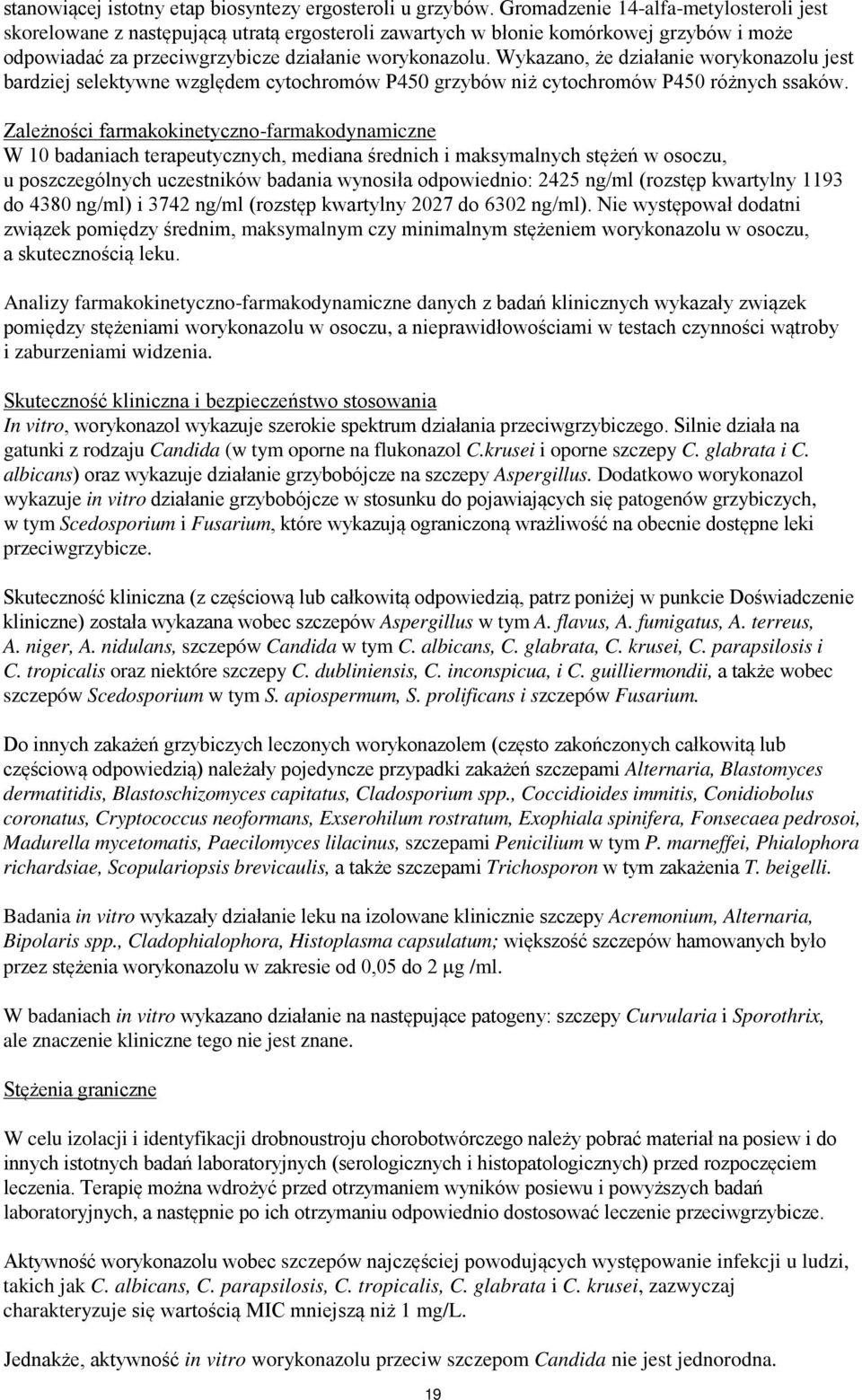 Wykazano, że działanie worykonazolu jest bardziej selektywne względem cytochromów P450 grzybów niż cytochromów P450 różnych ssaków.