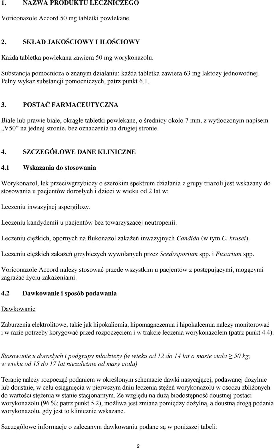 POSTAĆ FARMACEUTYCZNA Białe lub prawie białe, okrągłe tabletki powlekane, o średnicy około 7 mm, z wytłoczonym napisem V50 na jednej stronie, bez oznaczenia na drugiej stronie. 4.