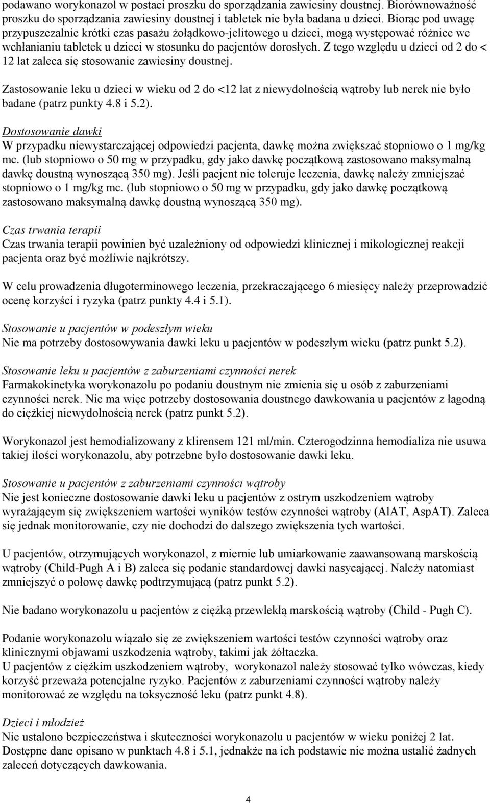 Z tego względu u dzieci od 2 do < 12 lat zaleca się stosowanie zawiesiny doustnej.