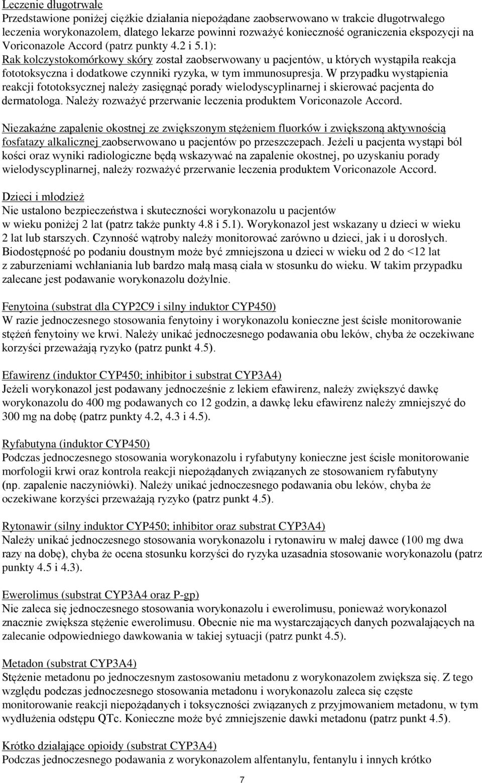 1): Rak kolczystokomórkowy skóry został zaobserwowany u pacjentów, u których wystąpiła reakcja fototoksyczna i dodatkowe czynniki ryzyka, w tym immunosupresja.