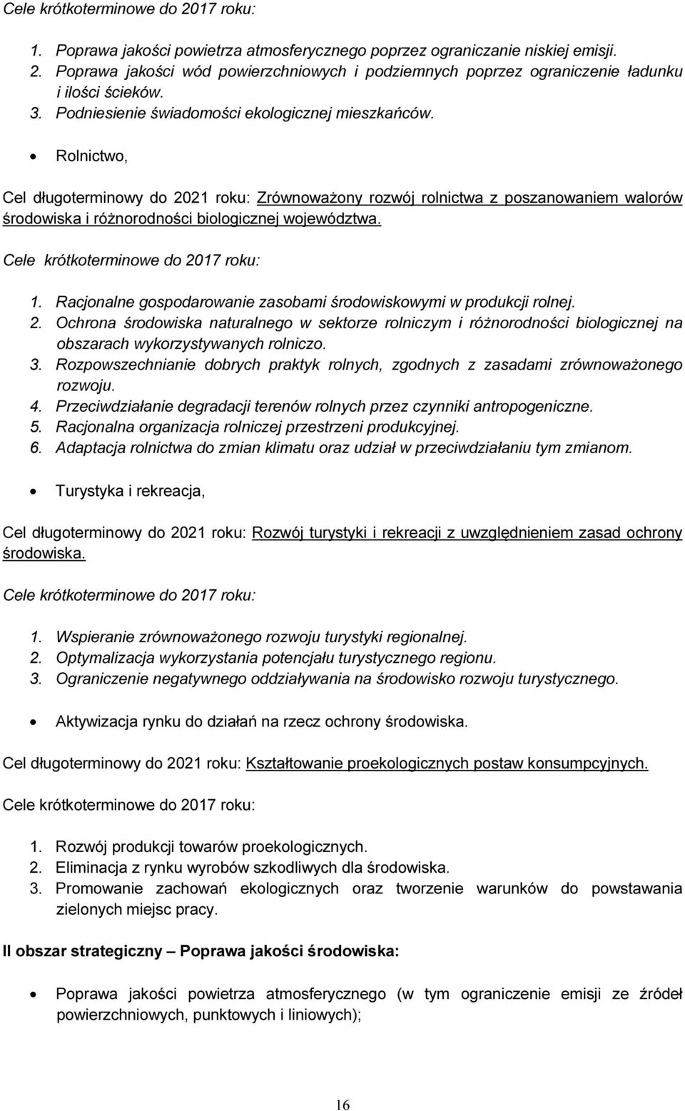 Rolnictwo, Cel długoterminowy do 2021 roku: Zrównoważony rozwój rolnictwa z poszanowaniem walorów środowiska i różnorodności biologicznej województwa. Cele krótkoterminowe do 2017 roku: 1.
