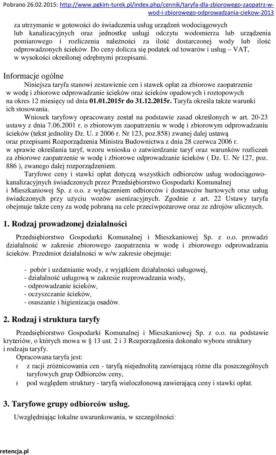 Informacje ogólne Niniejsza taryfa stanowi zestawienie cen i stawek opłat za zbiorowe zaopatrzenie w wodę i zbiorowe odprowadzanie ścieków oraz ścieków opadowych i roztopowych na okres 12 miesięcy od