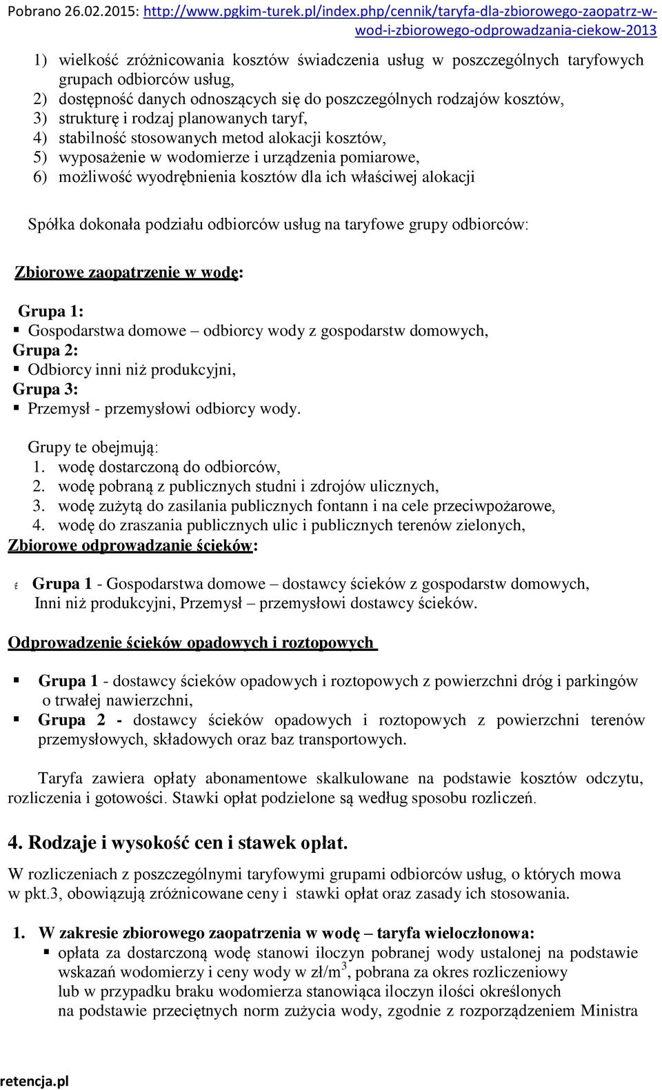 podziału odbiorców usług na taryfowe grupy odbiorców: Zbiorow e zaopatrz enie w w odę : Grupa 1: Gospodarstwa domowe odbiorcy wody z gospodarstw domowych, Grupa 2: Odbiorcy inni niż produkcyjni,