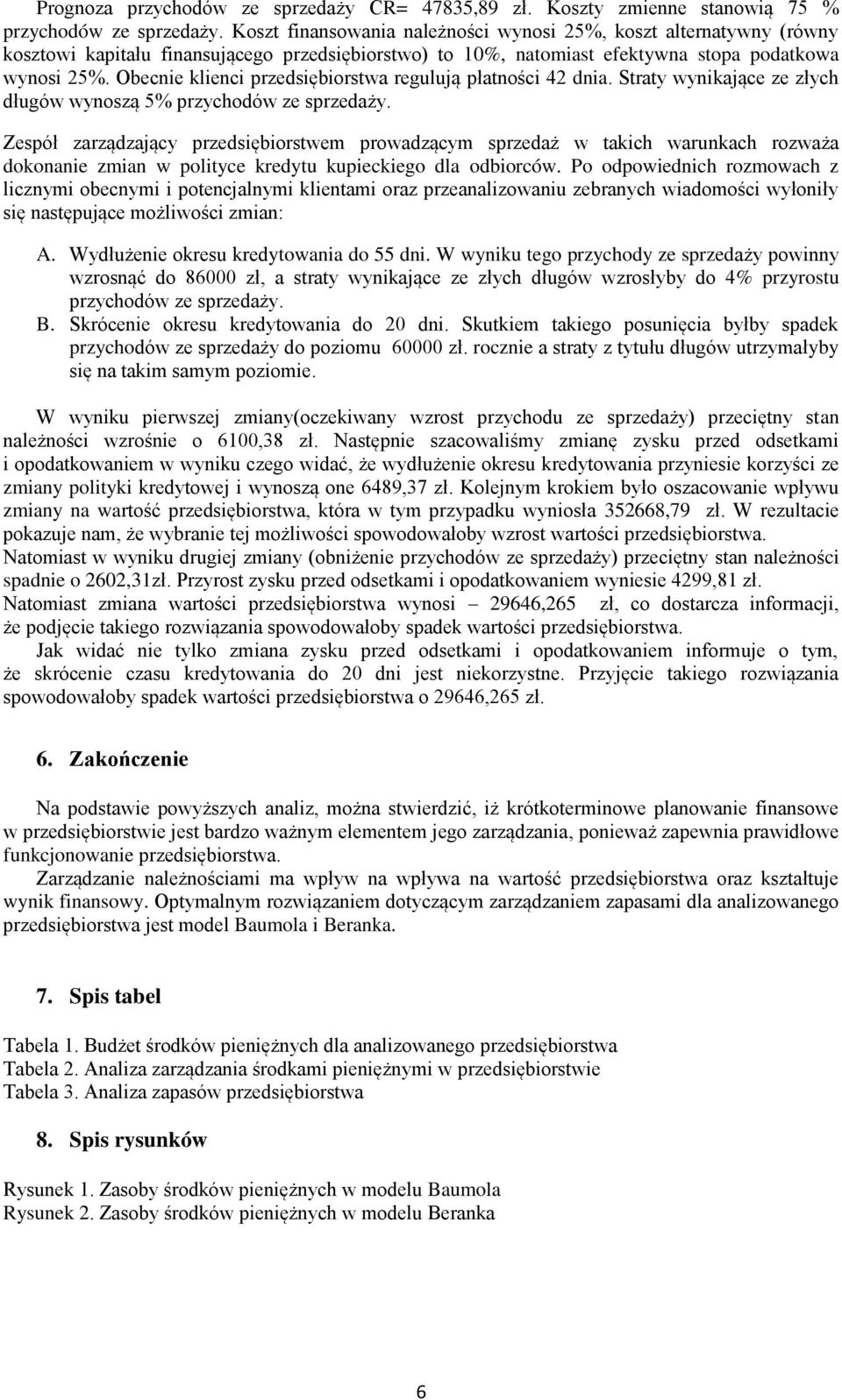 Obecnie klienci przedsiębiorstwa regulują płatności 42 dnia. Straty wynikające ze złych długów wynoszą 5% przychodów ze sprzedaży.