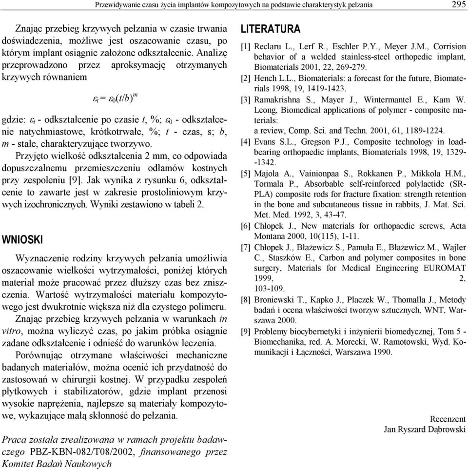 Analizę przeprowadzono przez aproksymację otrzymanych krzywych równaniem ε t = ε (t/b) m gdzie: ε t - odkształcenie po czasie t, %; ε - odkształcenie natychmiastowe, krótkotrwałe, %; t - czas, s; b,