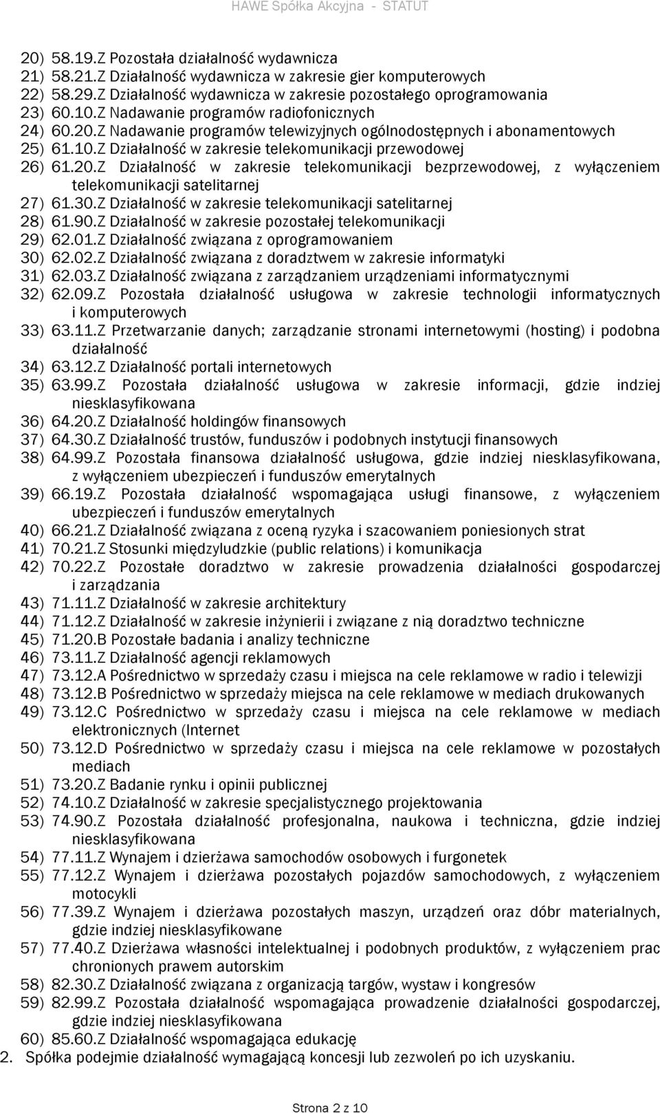 30.Z Działalność w zakresie telekomunikacji satelitarnej 28) 61.90.Z Działalność w zakresie pozostałej telekomunikacji 29) 62.01.Z Działalność związana z oprogramowaniem 30) 62.02.