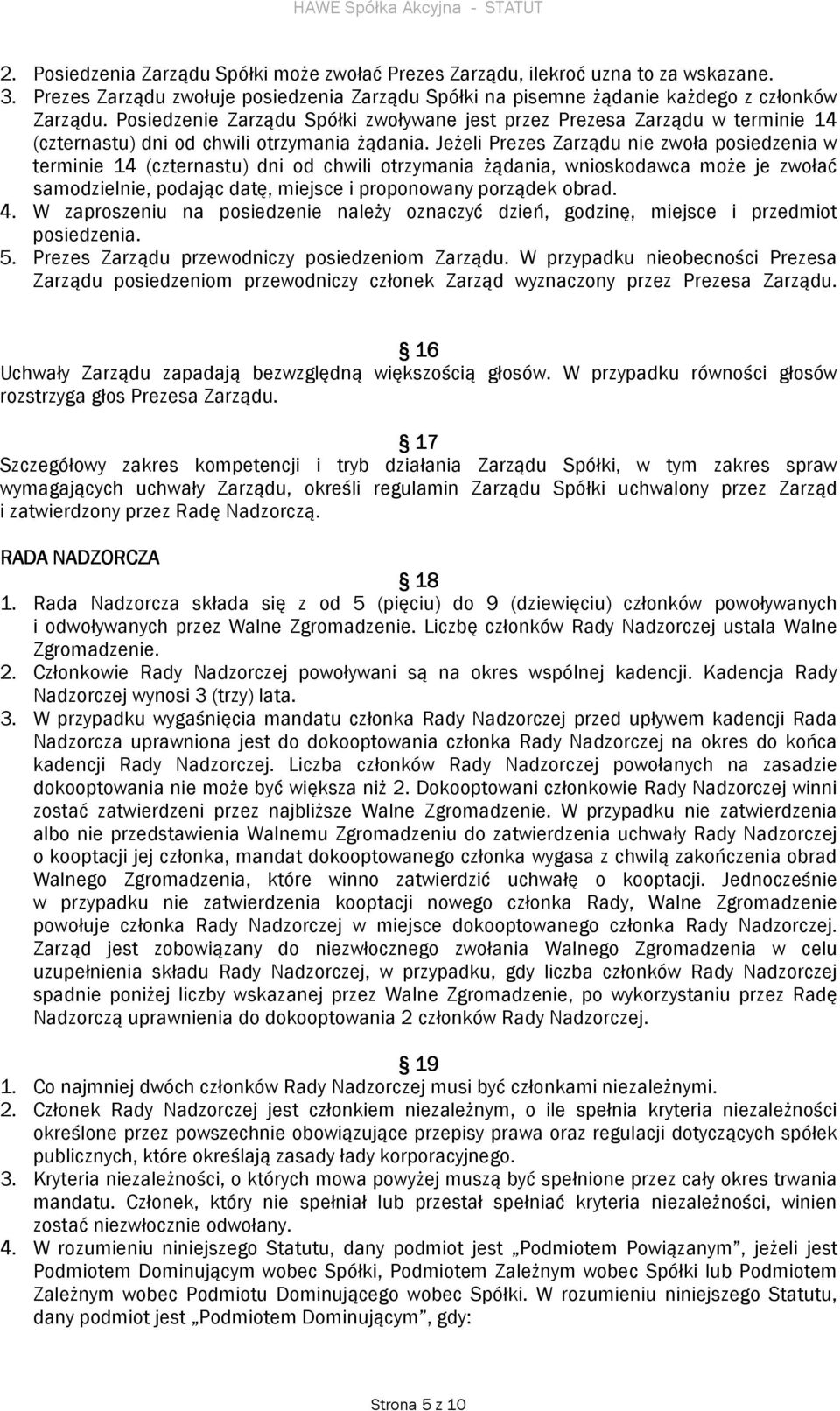 Jeżeli Prezes Zarządu nie zwoła posiedzenia w terminie 14 (czternastu) dni od chwili otrzymania żądania, wnioskodawca może je zwołać samodzielnie, podając datę, miejsce i proponowany porządek obrad.