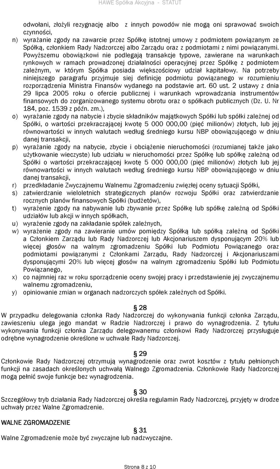 Powyższemu obowiązkowi nie podlegają transakcje typowe, zawierane na warunkach rynkowych w ramach prowadzonej działalności operacyjnej przez Spółkę z podmiotem zależnym, w którym Spółka posiada