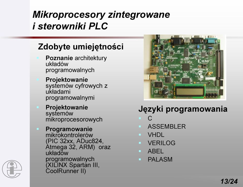 mikroprocesorowych Programowanie mikrokontrolerów (PIC 32xx, ADuc824, Atmega 32, ARM) oraz układów