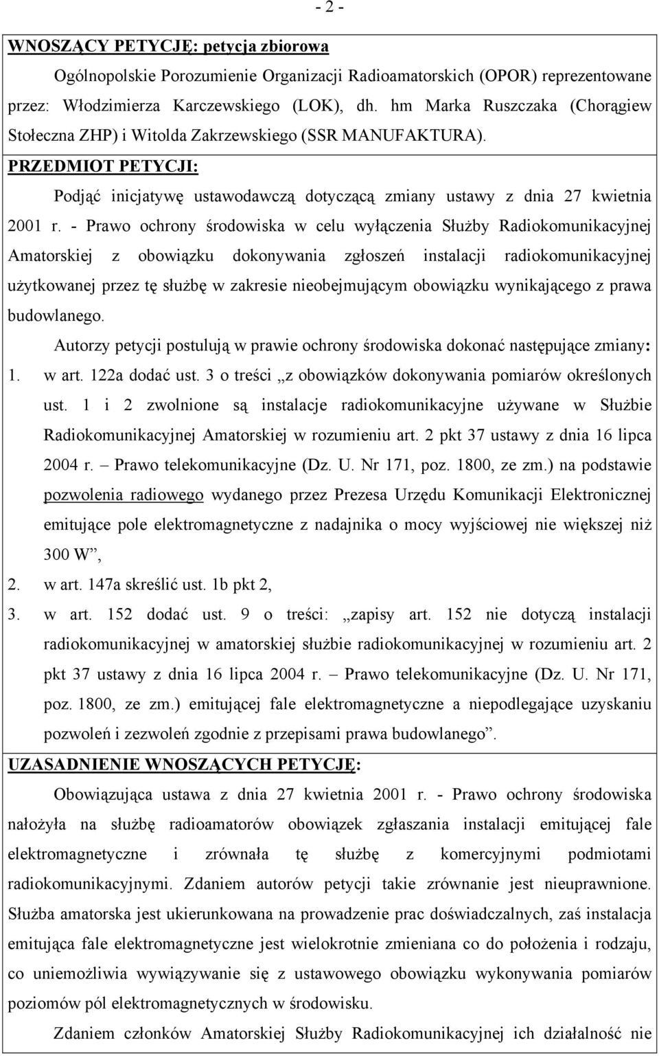 - Prawo ochrony środowiska w celu wyłączenia Służby Radiokomunikacyjnej Amatorskiej z obowiązku dokonywania zgłoszeń instalacji radiokomunikacyjnej użytkowanej przez tę służbę w zakresie