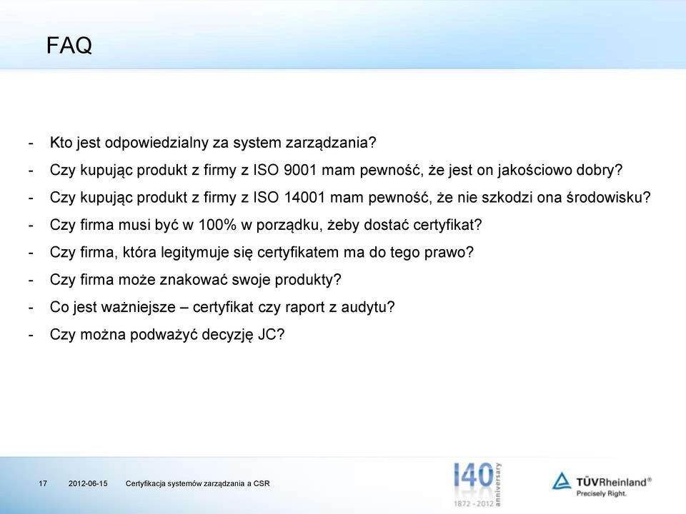 - Czy kupując produkt z firmy z ISO 14001 mam pewność, że nie szkodzi ona środowisku?