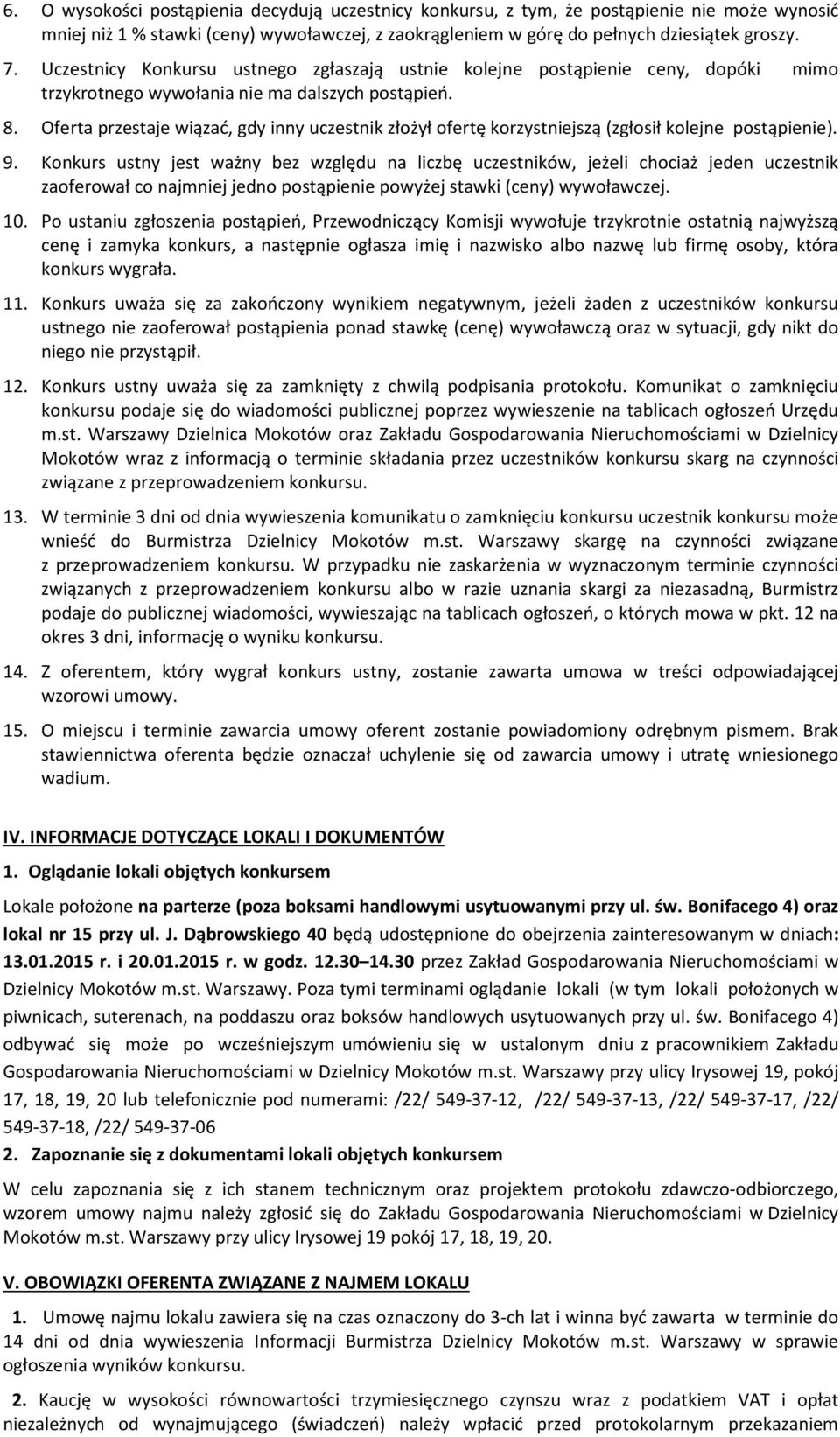 Oferta przestaje wiązać, gdy inny uczestnik złożył ofertę korzystniejszą (zgłosił kolejne postąpienie). 9.