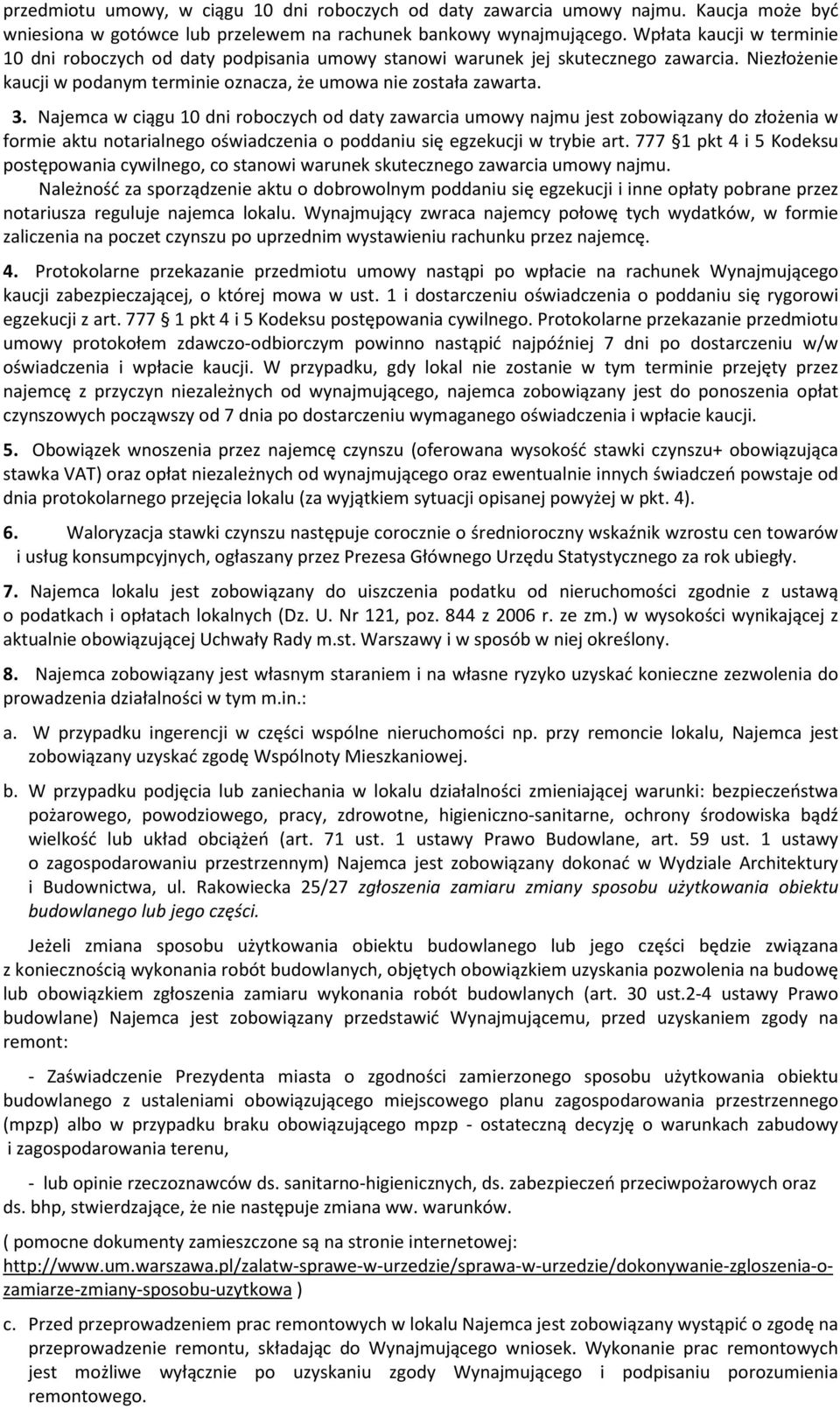 Najemca w ciągu 10 dni roboczych od daty zawarcia umowy najmu jest zobowiązany do złożenia w formie aktu notarialnego oświadczenia o poddaniu się egzekucji w trybie art.
