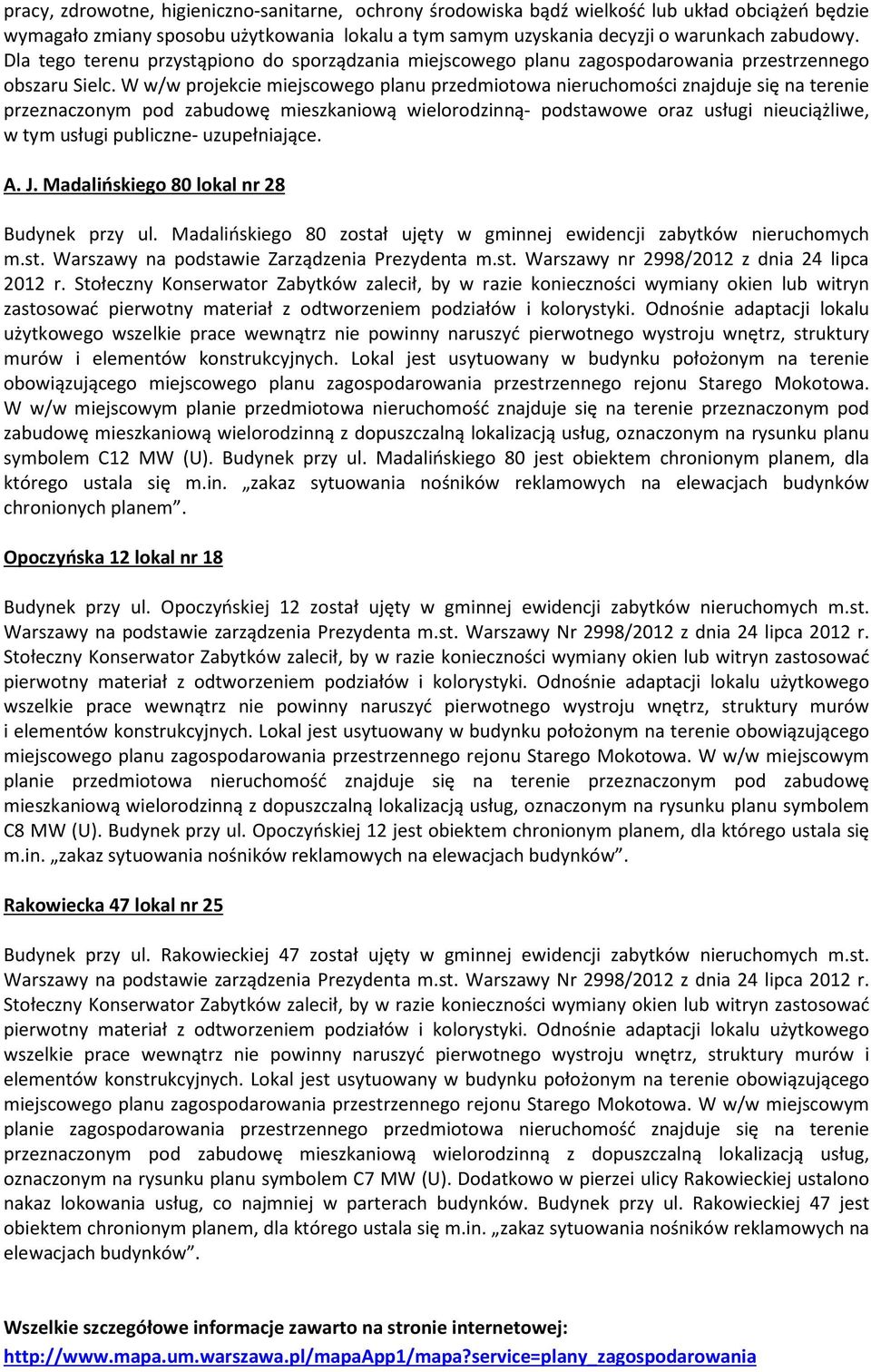 W w/w projekcie miejscowego planu przedmiotowa nieruchomości znajduje się na terenie przeznaczonym pod zabudowę mieszkaniową wielorodzinną- podstawowe oraz usługi nieuciążliwe, w tym usługi