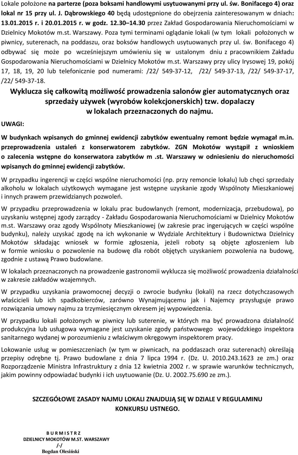 Poza tymi terminami oglądanie lokali (w tym lokali położonych w piwnicy, suterenach, na poddaszu, oraz boksów handlowych usytuowanych przy ul. św.