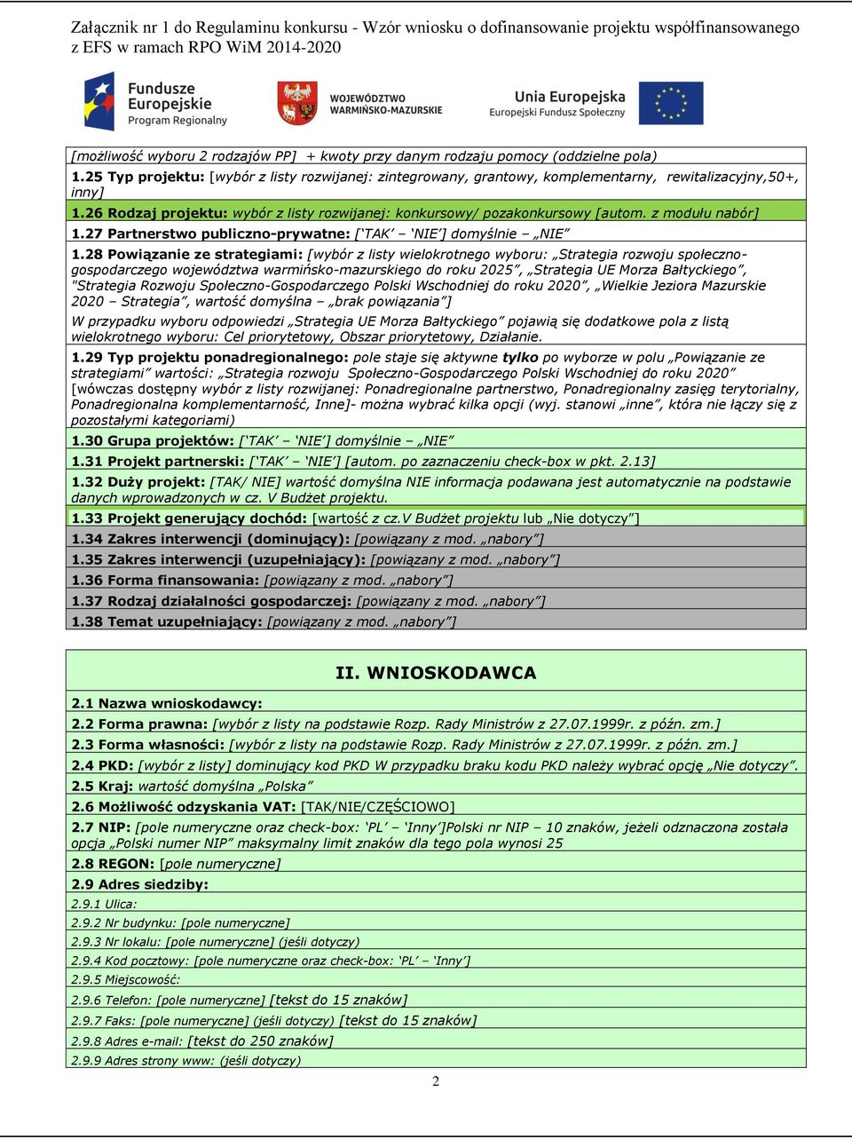 26 Rodzaj projektu: wybór z listy rozwijanej: konkursowy/ pozakonkursowy [autom. z modułu nabór] 1.27 Partnerstwo publiczno-prywatne: [ TAK NIE ] domyślnie NIE 1.