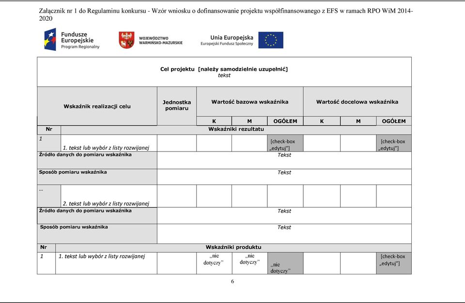 lub wybór z listy rozwijanej Źródło danych do pomiaru wskaźnika K M OGÓŁEM K M OGÓŁEM Wskaźniki rezultatu [check-box edytuj ] [check-box edytuj ] Sposób pomiaru