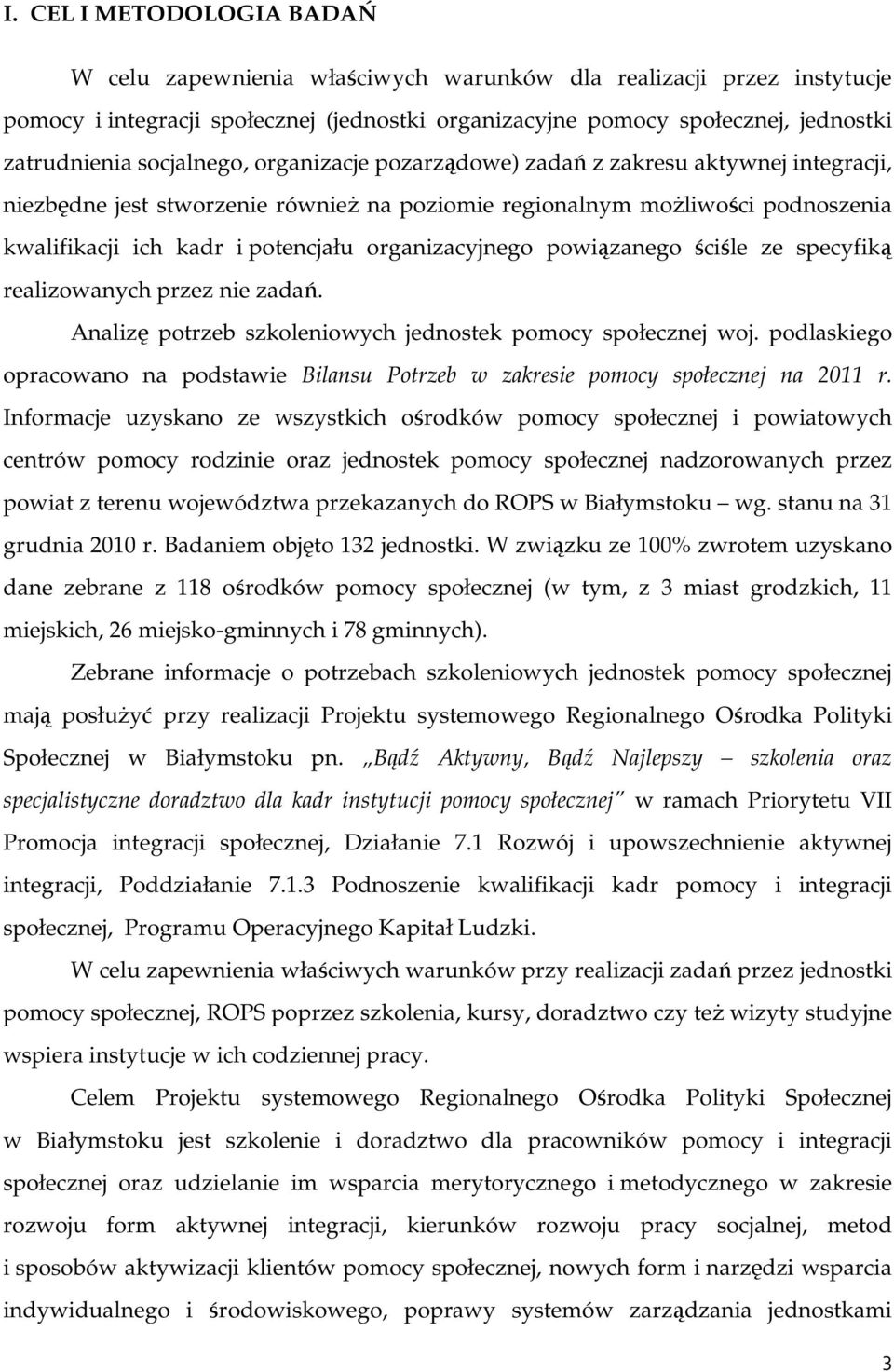 organizacyjnego powiązanego ściśle ze specyfiką realizowanych przez nie zadań. Analizę potrzeb szkoleniowych jednostek pomocy społecznej woj.