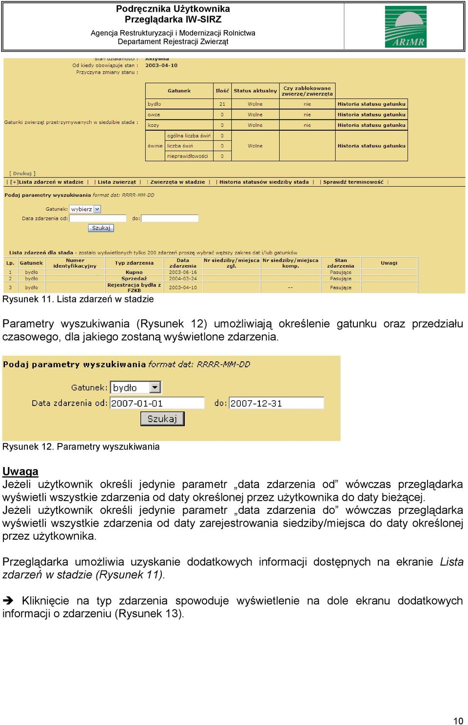 Jeżeli użytkownik określi jedynie parametr data zdarzenia do wówczas przeglądarka wyświetli wszystkie zdarzenia od daty zarejestrowania siedziby/miejsca do daty określonej przez użytkownika.