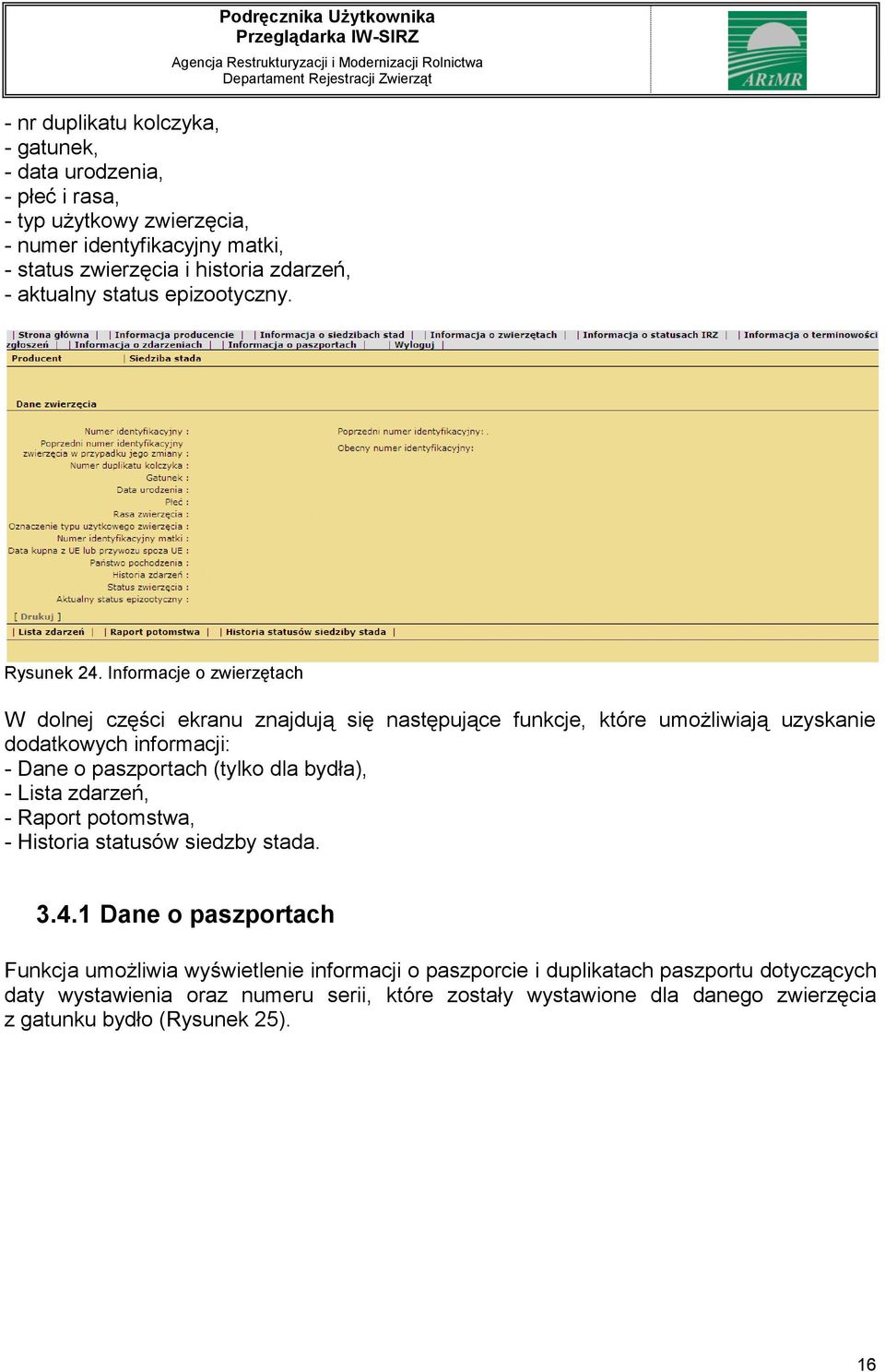 Informacje o zwierzętach W dolnej części ekranu znajdują się następujące funkcje, które umożliwiają uzyskanie dodatkowych informacji: - Dane o paszportach (tylko dla