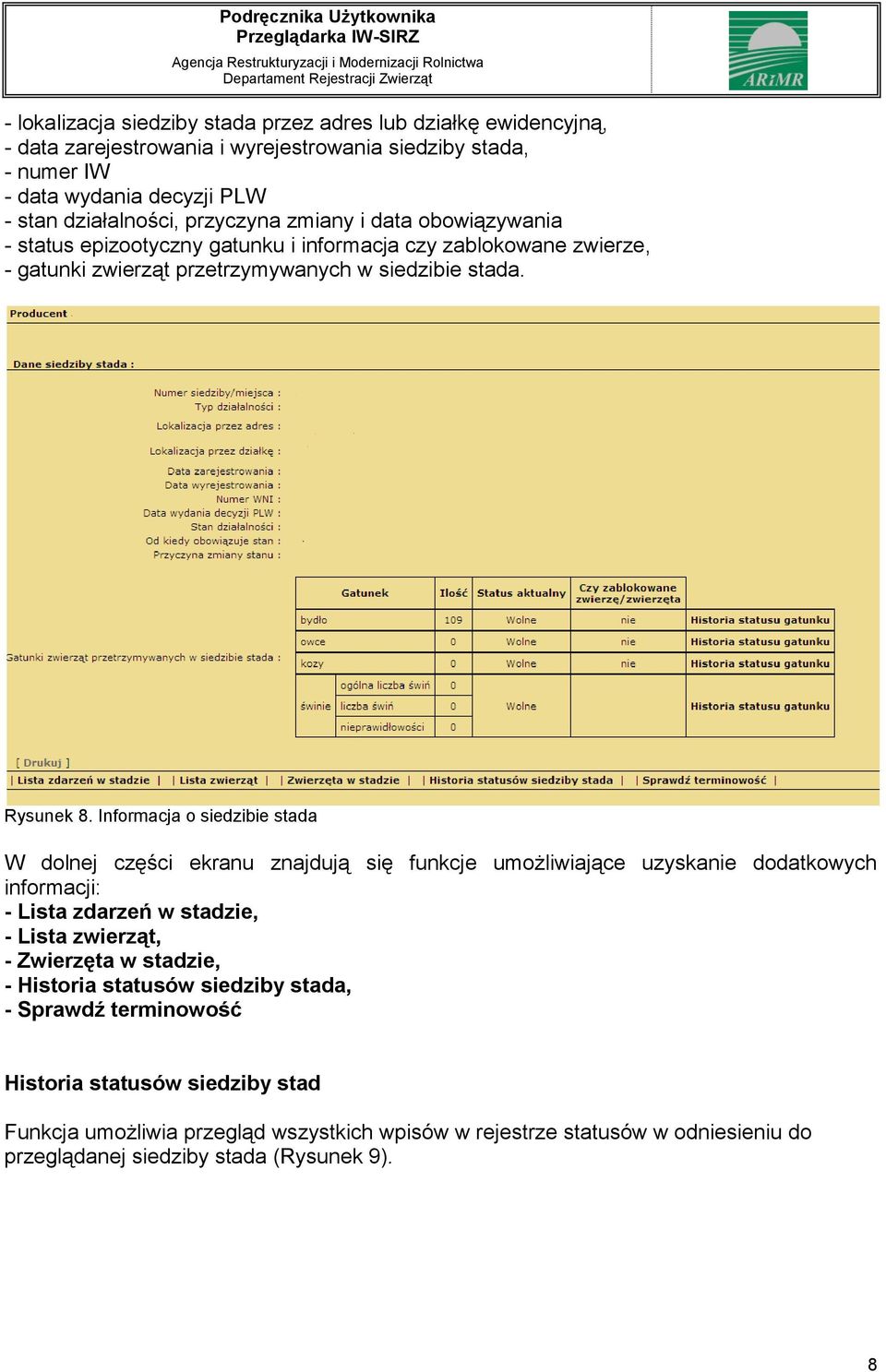 Informacja o siedzibie stada W dolnej części ekranu znajdują się funkcje umożliwiające uzyskanie dodatkowych informacji: - Lista zdarzeń w stadzie, - Lista zwierząt, - Zwierzęta w stadzie,