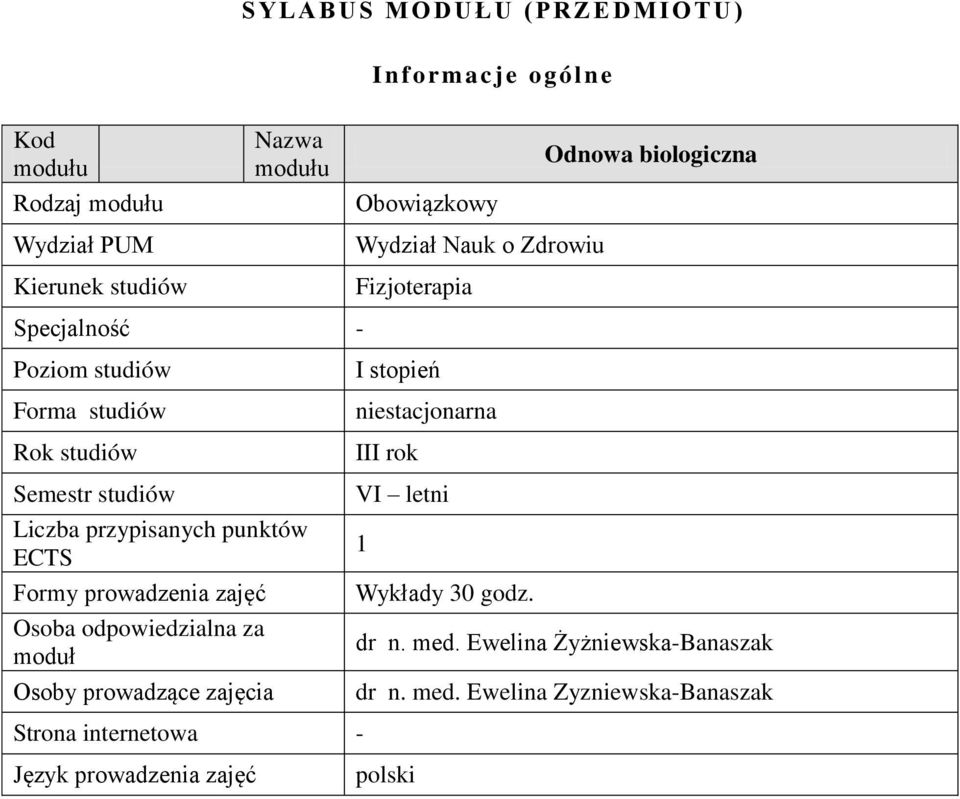 prowadzenia zajęć Osoba odpowiedzialna za moduł Osoby prowadzące zajęcia I stopień niestacjonarna III rok VI letni 1 Wykłady 30