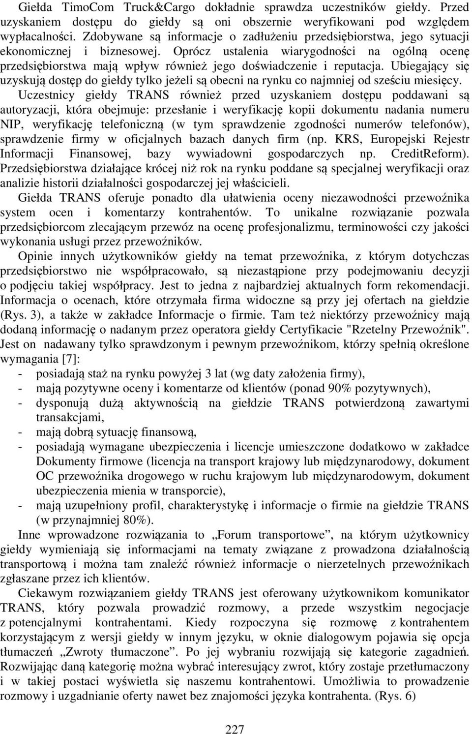 Oprócz ustalenia wiarygodności na ogólną ocenę przedsiębiorstwa mają wpływ również jego doświadczenie i reputacja.