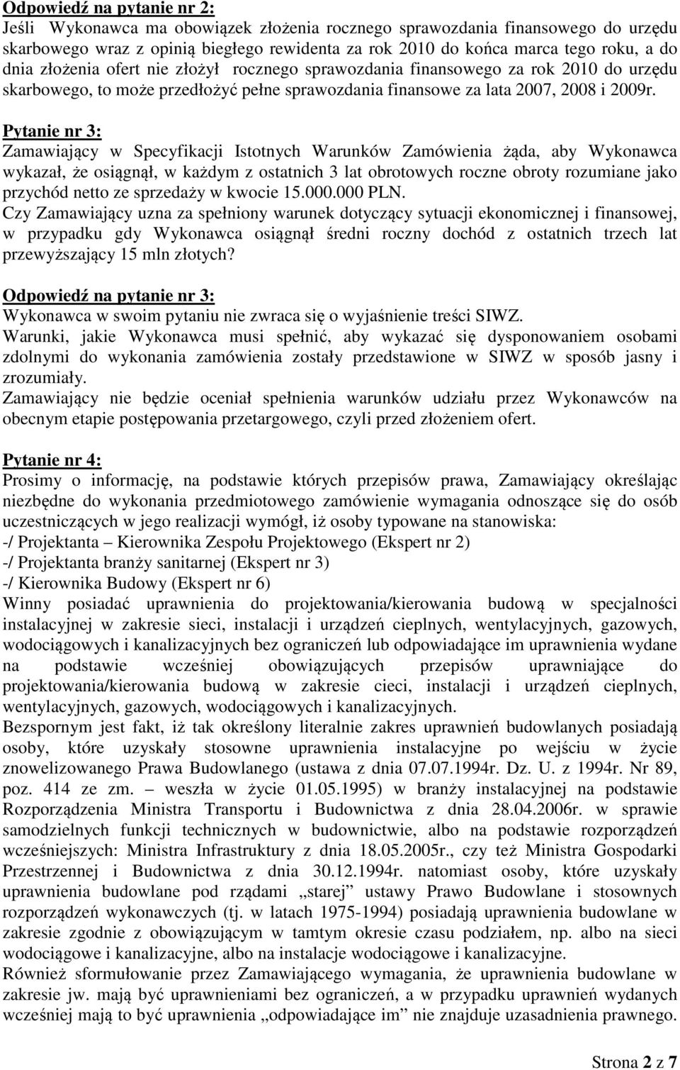 Pytanie nr 3: Zamawiający w Specyfikacji Istotnych Warunków Zamówienia żąda, aby Wykonawca wykazał, że osiągnął, w każdym z ostatnich 3 lat obrotowych roczne obroty rozumiane jako przychód netto ze