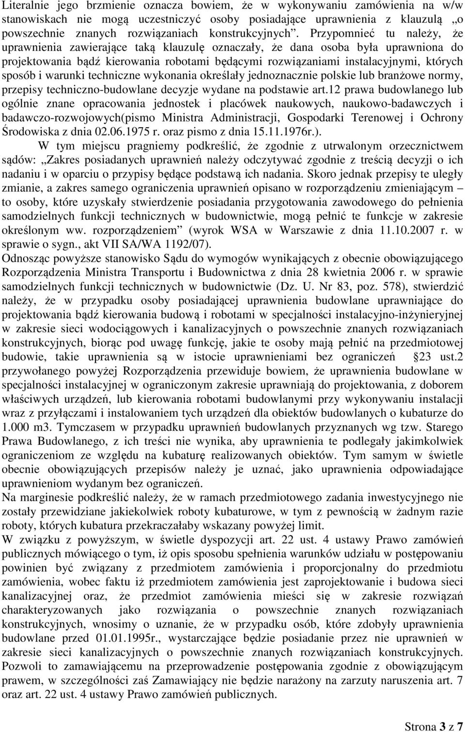 Przypomnieć tu należy, że uprawnienia zawierające taką klauzulę oznaczały, że dana osoba była uprawniona do projektowania bądź kierowania robotami będącymi rozwiązaniami instalacyjnymi, których