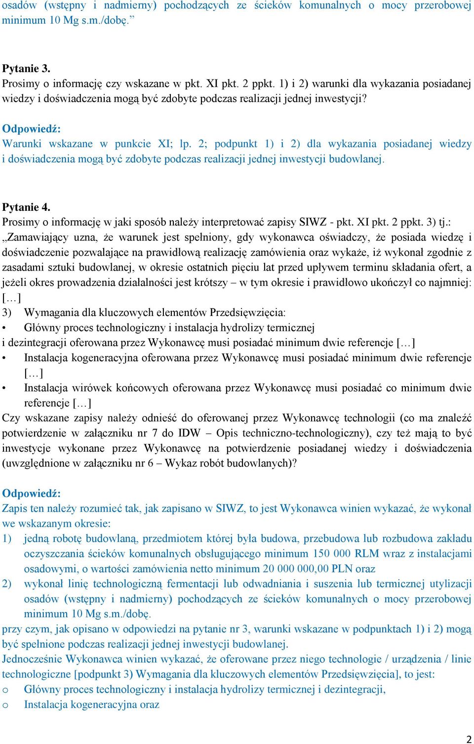 2; podpunkt 1) i 2) dla wykazania posiadanej wiedzy i doświadczenia mogą być zdobyte podczas realizacji jednej inwestycji budowlanej. Pytanie 4.