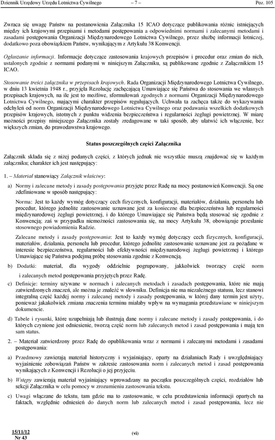 metodami i zasadami postępowania Organizacji Międzynarodowego Lotnictwa Cywilnego, przez służbę informacji lotniczej, dodatkowo poza obowiązkiem Państw, wynikającym z Artykułu 38 Konwencji.