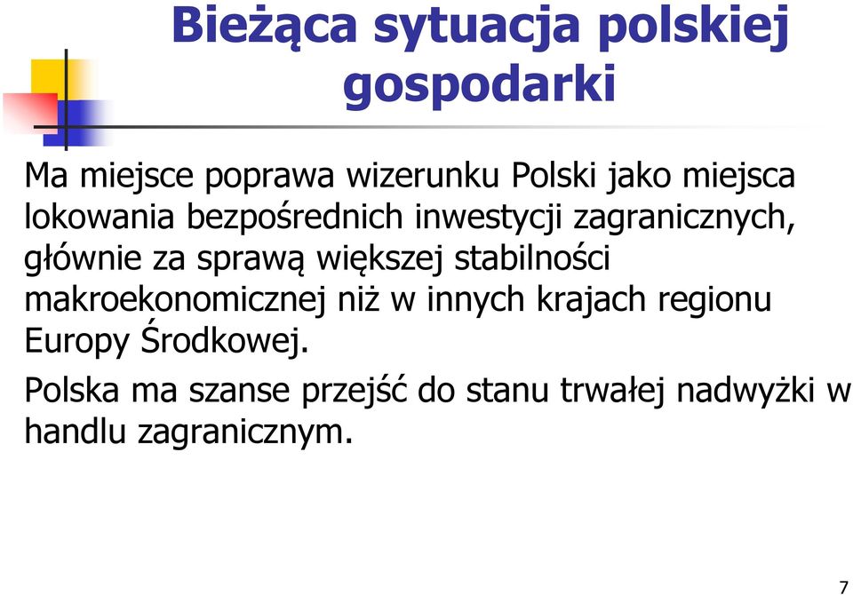 większej stabilności makroekonomicznej niż w innych krajach regionu Europy