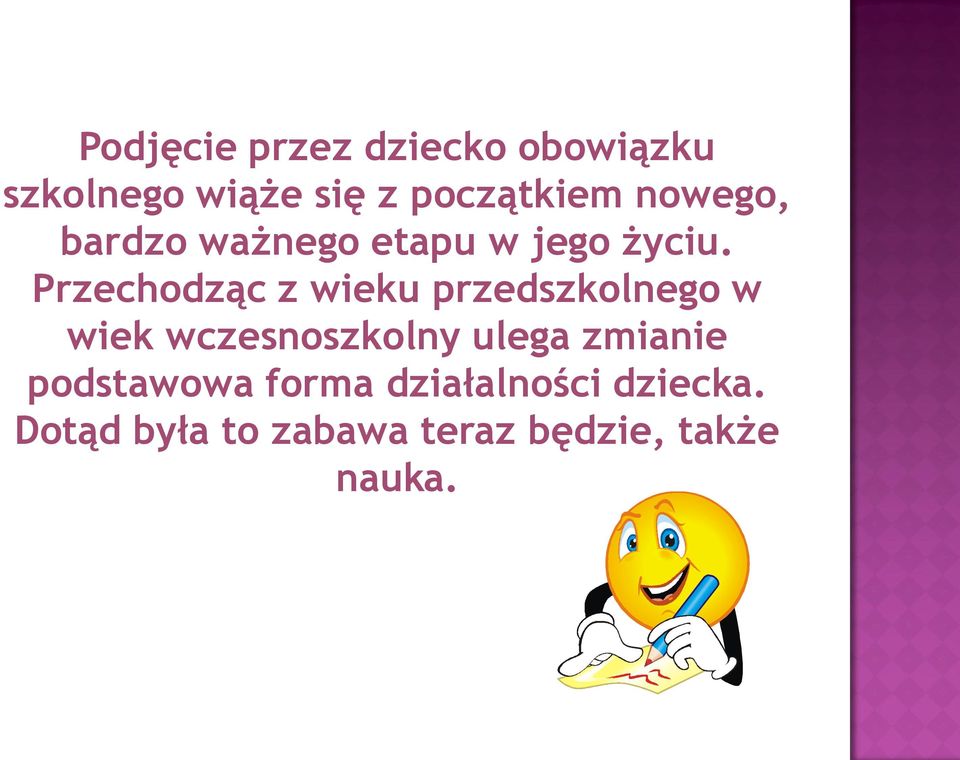 Przechodząc z wieku przedszkolnego w wiek wczesnoszkolny ulega