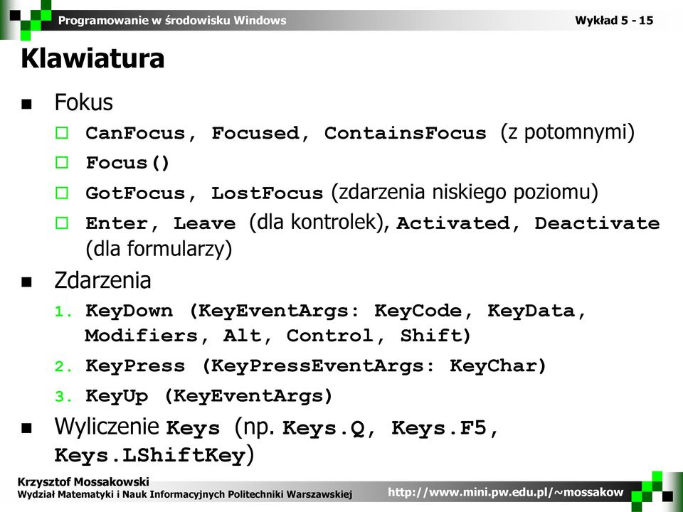 formularzy) Zdarzenia 1. KeyDown (KeyEventArgs: KeyCode, KeyData, Modifiers, Alt, Control, Shift) 2.