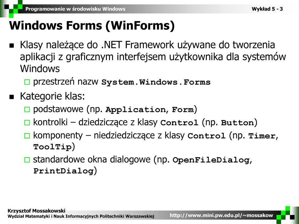 przestrzeń nazw System.Windows.Forms Kategorie klas: podstawowe (np.