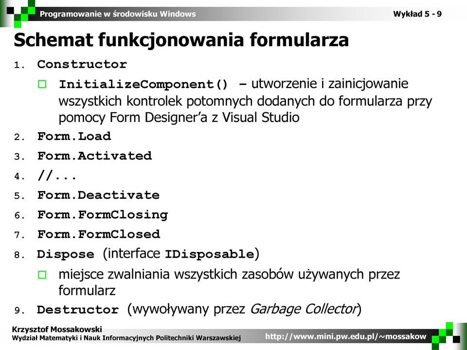 formularza przy pomocy Form Designer a z Visual Studio 2. Form.Load 3. Form.Activated 4. //... 5. Form.Deactivate 6.