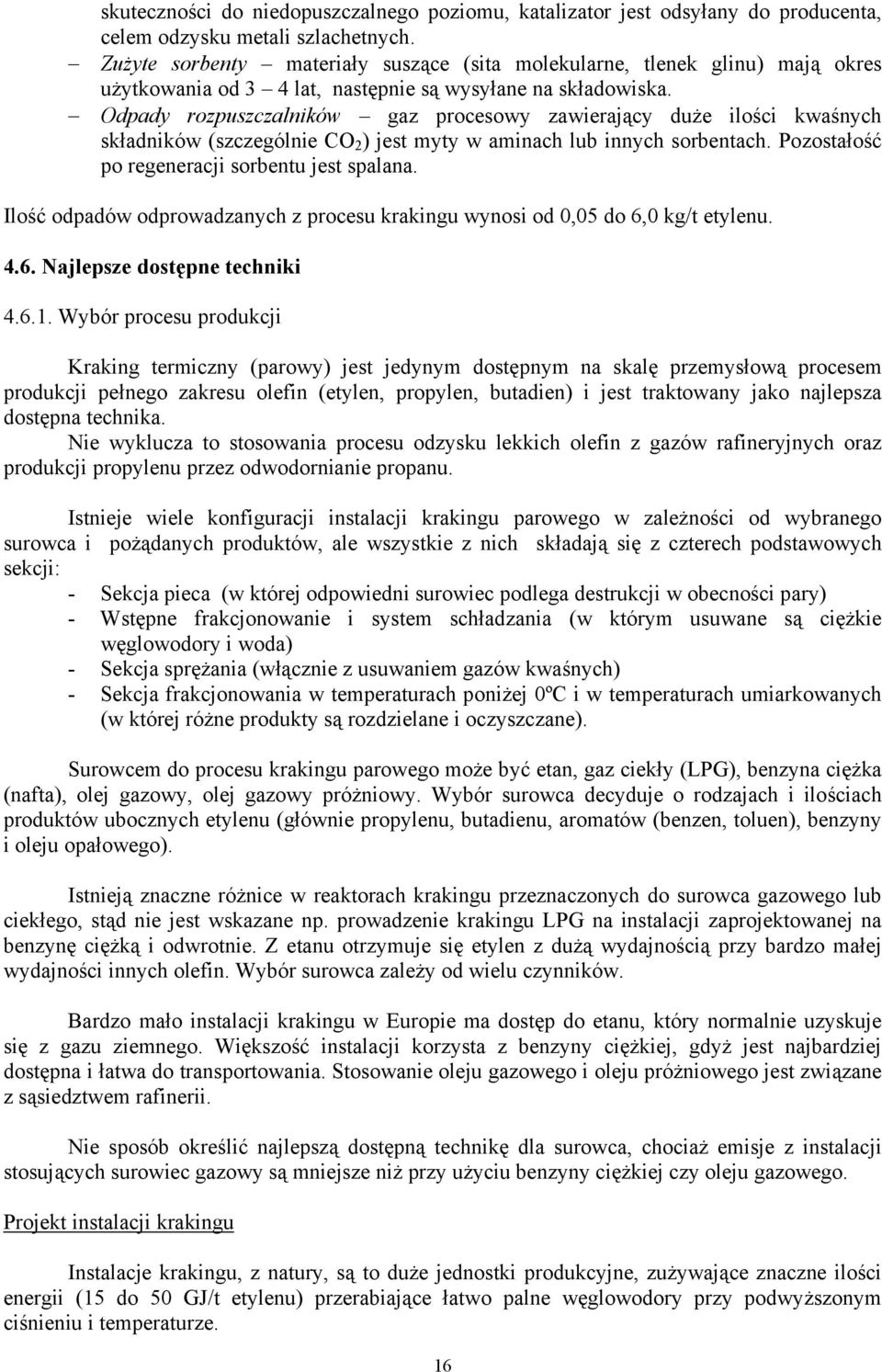 Odpady rozpuszczalników gaz procesowy zawierający duże ilości kwaśnych składników (szczególnie CO 2 ) jest myty w aminach lub innych sorbentach. Pozostałość po regeneracji sorbentu jest spalana.
