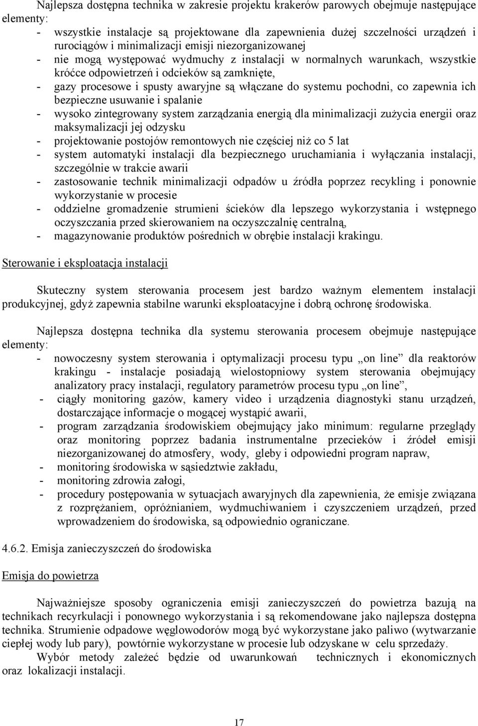 włączane do systemu pochodni, co zapewnia ich bezpieczne usuwanie i spalanie - wysoko zintegrowany system zarządzania energią dla minimalizacji zużycia energii oraz maksymalizacji jej odzysku -