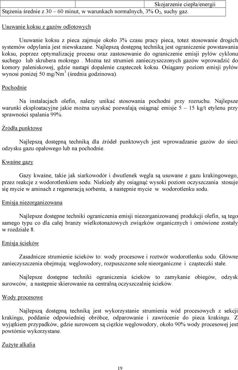 Najlepszą dostępną techniką jest ograniczenie powstawania koksu, poprzez optymalizację procesu oraz zastosowanie do ograniczenie emisji pyłów cyklonu suchego lub skrubera mokrego.