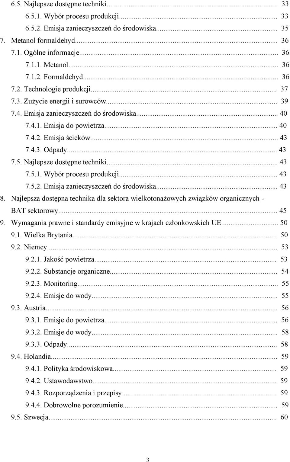 .. 43 7.5. Najlepsze dostępne techniki... 43 7.5.1. Wybór procesu produkcji... 43 7.5.2. Emisja zanieczyszczeń do środowiska... 43 8.