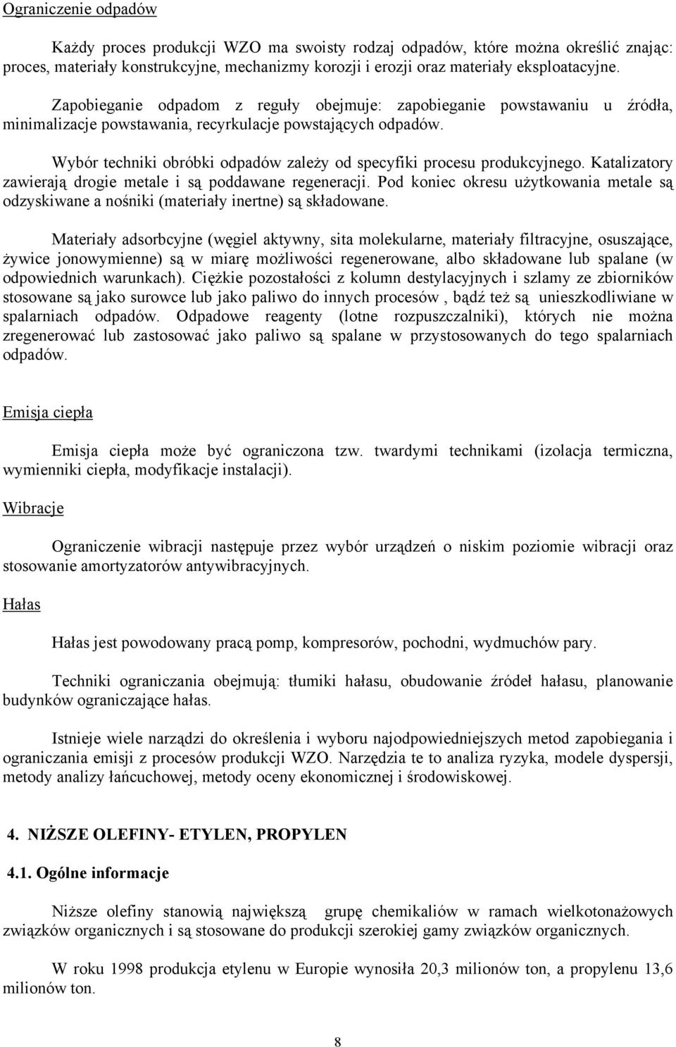 Wybór techniki obróbki odpadów zależy od specyfiki procesu produkcyjnego. Katalizatory zawierają drogie metale i są poddawane regeneracji.