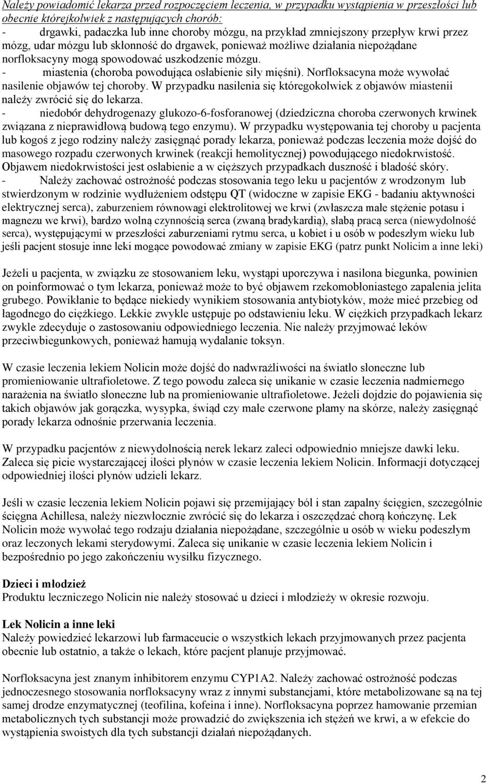 - miastenia (choroba powodująca osłabienie siły mięśni). Norfloksacyna może wywołać nasilenie objawów tej choroby.