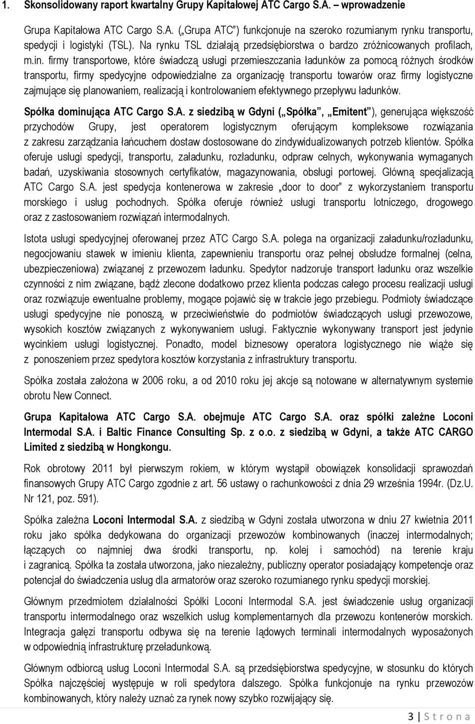 firmy transportowe, które świadczą usługi przemieszczania ładunków za pomocą różnych środków transportu, firmy spedycyjne odpowiedzialne za organizację transportu towarów oraz firmy logistyczne