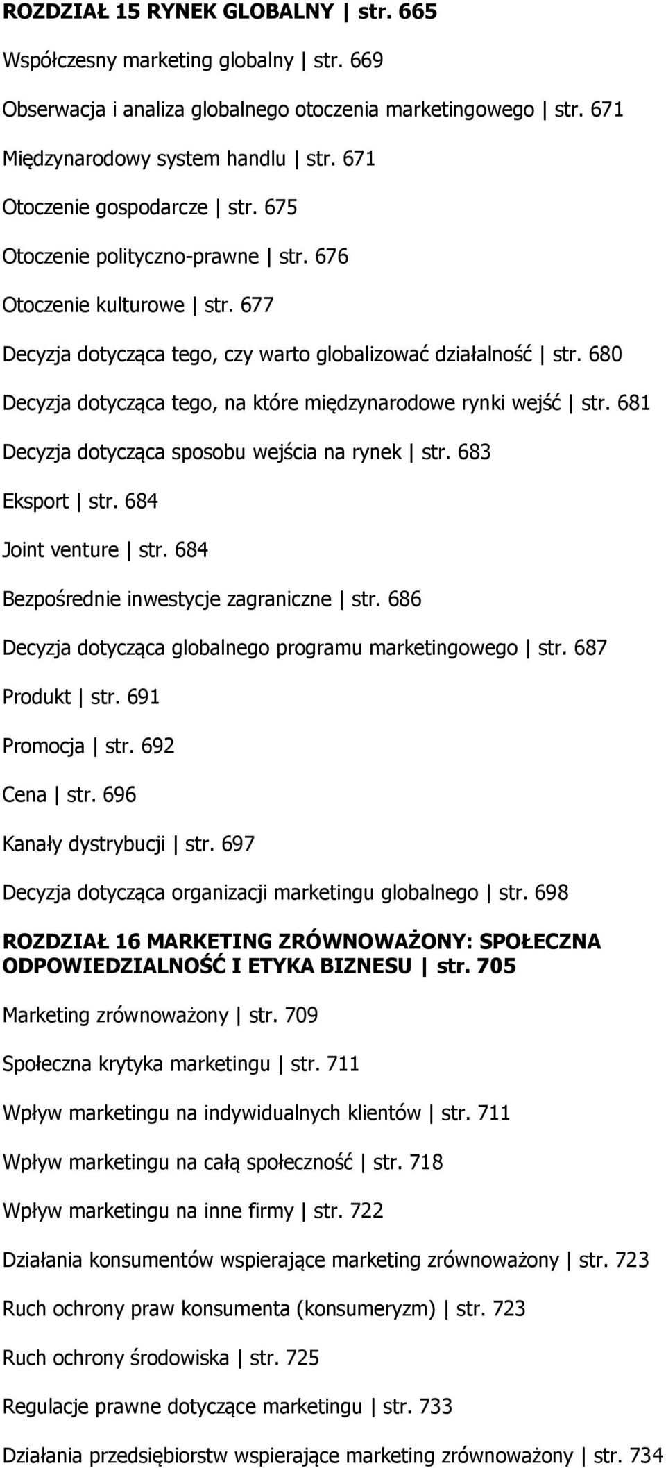 680 Decyzja dotycząca tego, na które międzynarodowe rynki wejść str. 681 Decyzja dotycząca sposobu wejścia na rynek str. 683 Eksport str. 684 Joint venture str.