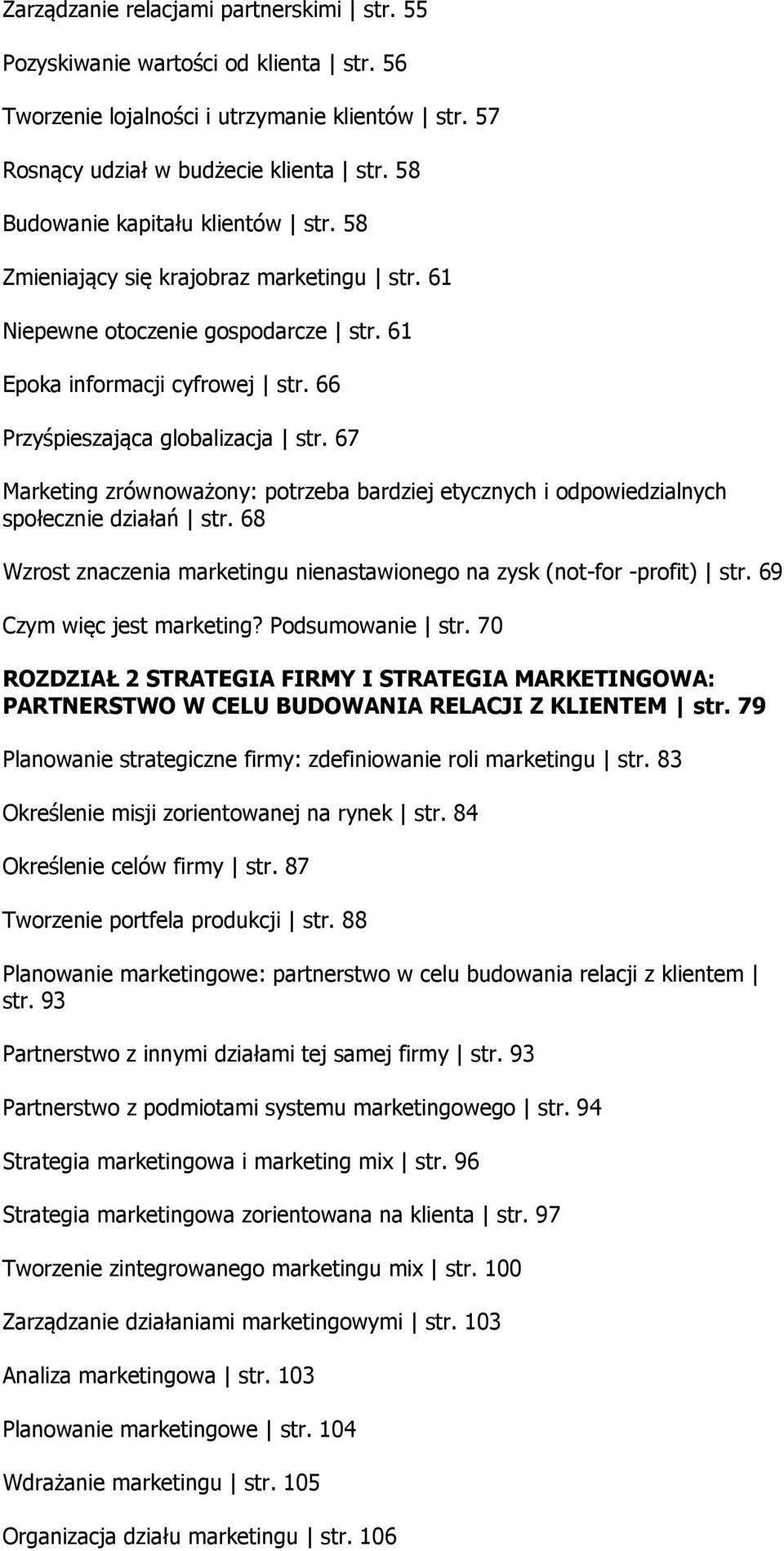 67 Marketing zrównoważony: potrzeba bardziej etycznych i odpowiedzialnych społecznie działań str. 68 Wzrost znaczenia marketingu nienastawionego na zysk (not-for -profit) str.