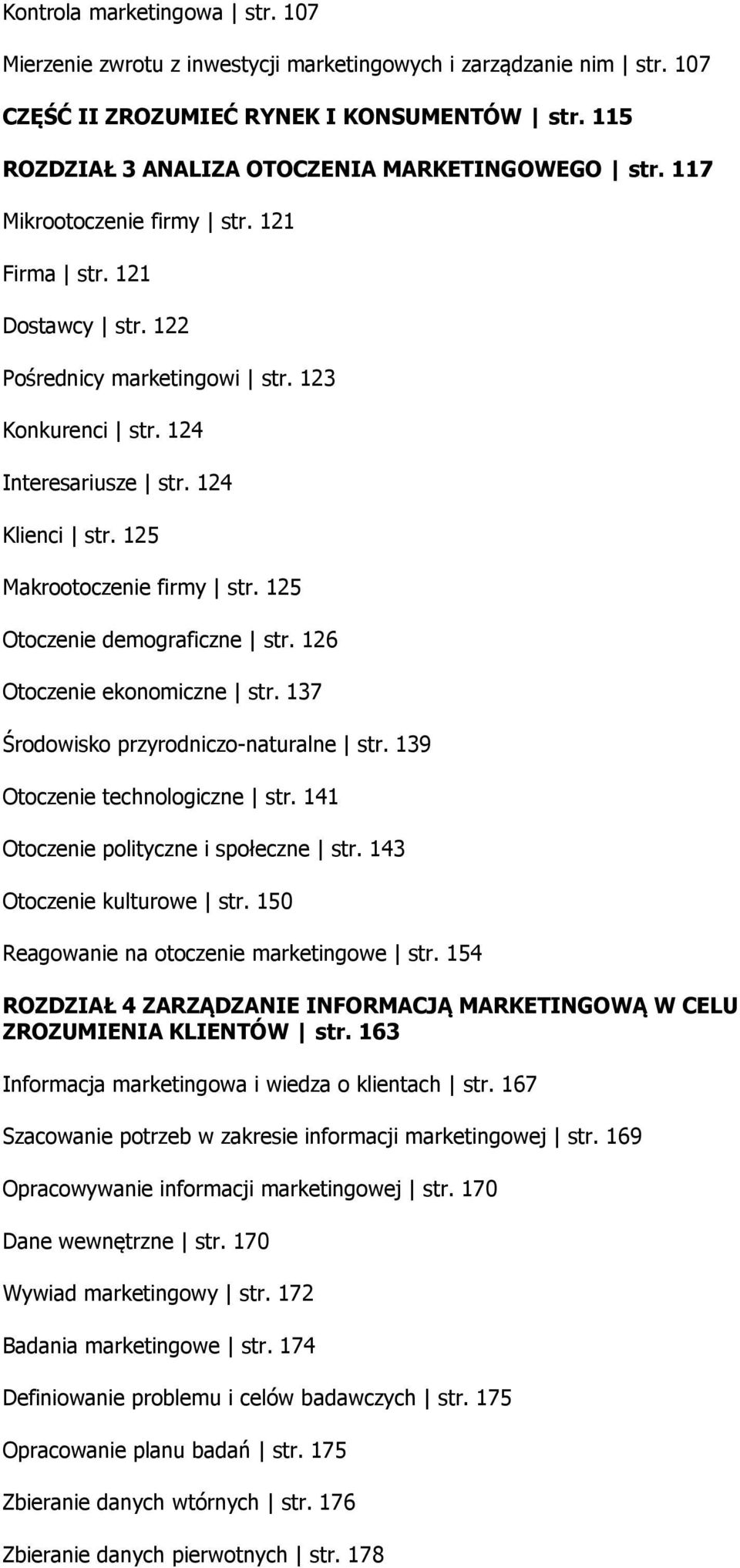 125 Otoczenie demograficzne str. 126 Otoczenie ekonomiczne str. 137 Środowisko przyrodniczo-naturalne str. 139 Otoczenie technologiczne str. 141 Otoczenie polityczne i społeczne str.